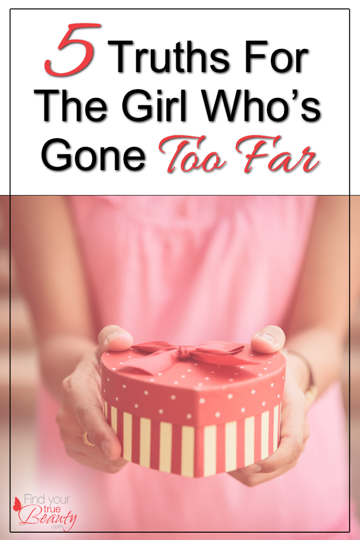 5 Truths For The Girl Who's Gone Too Far